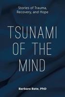 Tsunami of the Mind: Stories of Trauma, Recovery, and Hope 1533468788 Book Cover