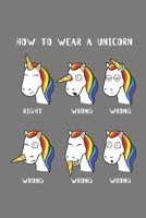 How To Wear A Unicorn: 6x9 Zoll ca. DIN A5 Einhorn Notizheft liniert 120 Seiten liniertes Einhorn Notizbuch f�r Notizen in Schule, Universit�t, Arbeit oder zuhause. Eine tolles Geschenk f�r Ihre Liebs 1678594482 Book Cover