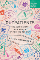 Outpatients: The Astonishing New World of Medical Tourism 0990976386 Book Cover