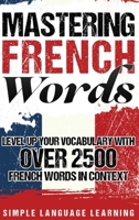 Mastering French Words: Level Up Your Vocabulary with Over 2500 French Words in Context 195092405X Book Cover