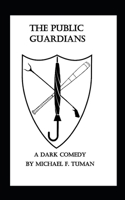 THE PUBLIC GUARDIANS: A dark crime comedy 1708467556 Book Cover