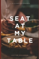 SEAT AT MY TABLE: A South American Experience B0FSRJ5VK1 Book Cover