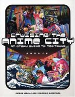 Cruising the Anime City: An Otaku Guide to Neo Tokyo 1880656884 Book Cover
