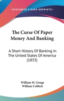 The Curse Of Paper Money And Banking: A Short History Of Banking In The United States Of America 1166035743 Book Cover