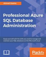 Professional Azure SQL Database Administration: Equip yourself with the skills you need to manage and maintain your SQL databases on the Microsoft cloud 1789538858 Book Cover