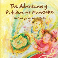 The Adventures of Pork Bun and Mooncake: The Quest for the Perfect Noodle B0FJLQC5KP Book Cover