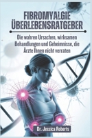 Fibromyalgie Überlebensratgeber: Die wahren Ursachen, wirksamen Behandlungen und Geheimnisse, die Ärzte Ihnen nicht verraten B0FVX9PCYS Book Cover