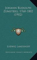 Johann Rudolph Zumsteeg (1760-1802): Ein Beitrag Zur Geschichte Des Liedes Und Der Ballade 1019009373 Book Cover