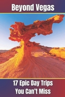 Beyond Vegas: 17 Epic Day Trips You Can’t Miss B0F4KMCMTG Book Cover