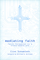 Mediating Faith: Faith Formation in a Trans-media Era 1451472293 Book Cover