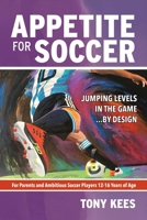 Appetite for Soccer: Jumping Levels in the Game...by Design 1483580210 Book Cover