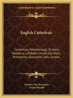 English Cathedrals: Canterbury, Peterborough, Durham, Salisbury, Lichfield, Lincoln, Ely, Wells, Winchester, Gloucester, York, London 1163246786 Book Cover