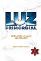 LUZ PRIMORDIAL: Torá para la mesa del Shabat 8416939764 Book Cover
