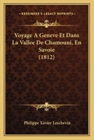 Voyage A Geneve Et Dans La Vallee De Chamouni, En Savoie (1812) 1160271038 Book Cover