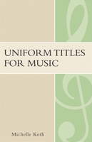 Uniform Titles for Music 0810852810 Book Cover