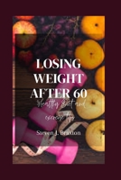 Losing Weight After 60: Healthy Diet and Exercise Tips for Seniors B0F79LS5YL Book Cover