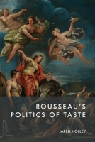 Rousseau's Politics of Taste 1399521160 Book Cover