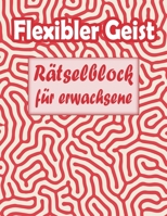 Flexibler Geist: R�tselblock f�r erwachsene - W�rter suchen, Sudoku, W�rter scrabble, Labyrinthe und Malvorlagen B08NVGHK7D Book Cover