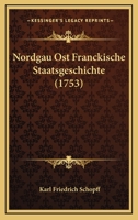 Nordgau-Ost-Fränckische Staats-Geschichte 1166329666 Book Cover