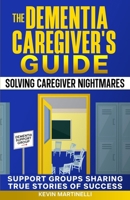 The Dementia Caregiver's Guide: Solving Caregiver Nightmares B0F7GQZGCH Book Cover