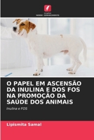 O Papel Em Ascensão Da Inulina E DOS Fos Na Promoção Da Saúde DOS Animais 6630217314 Book Cover