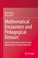 Mathematical Encounters and Pedagogical Detours: Stories of Disturbance and Learning Opportunities in Teacher Education 3030584364 Book Cover