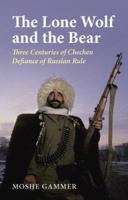 The Lone Wolf And the Bear: Three Centuries of Chechen Defiance of Russian Rule 0822958988 Book Cover