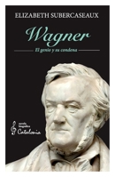 Wagner: El genio y su condena (Spanish Edition) 9564151724 Book Cover