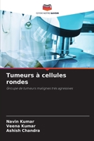 Tumeurs à cellules rondes: Groupe de tumeurs malignes très agressives 6205853264 Book Cover