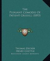 The Pleasant Comodie Of Patient Grissill 1437028837 Book Cover