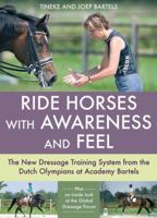 Ride Horses with Awareness and Feel: The New Dressage Training System from the Dutch Olympians at Academy Bartels 1570764069 Book Cover