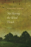 Not Hearing the Wood Thrush: Poems 0807168203 Book Cover
