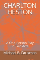 CHARLTON HESTON: A One-Person Play in Two Acts B08XLGG8XW Book Cover