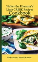Walter the Educator's Little Greek Recipes Cookbook 1088296491 Book Cover