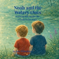 NOAH AND THE WATERY ONES (A GENTLE NATURE SERIES) B0GXWP8WYC Book Cover