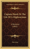 Captain Hawk Or The Life Of A Highwayman: A Romance 1436797276 Book Cover