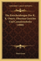 Die Entscheidungen Des K. K. Osterr. Obersten Gerichts Und Cassationshofes (1880) 116108374X Book Cover