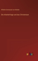 Die Arbeiterfrage und das Christentum 3743350300 Book Cover