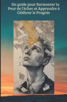 Un guide pour surmonter la peur de l’échec et apprendre à célébrer le progrès: Petites victoires : comment avancer un pas à la fois B0G2YX56WS Book Cover