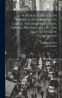 A Voyage to South America: Describing at Large, the Spanish Cities, Towns, Provinces, etc. on That Extensive Continent: 2 101995955X Book Cover