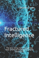 Fractured Intelligence: The only thing more dangerous than artificial intelligence is who controls it B0FFZRV45R Book Cover