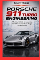 Porsche 911 Turbo Engineering: A Technical Guide to Aerodynamics, Hybrid Power Units, Chassis Design, and Performance (The Historic Legacy of Automotive Speed, Innovation & Design) B0GYYJC7FL Book Cover