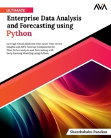 Ultimate Enterprise Data Analysis and Forecasting using Python: Leverage Cloud platforms with Azure Time Series Insights and AWS Forecast Components ... Modeling using Python (English Edition) 8119416449 Book Cover