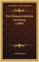 Die Heimatrechtliche Ersitzung (1898) 1147771839 Book Cover