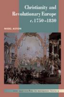 Christianity and Revolutionary Europe, 1750 1830 0521465923 Book Cover