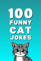 100 Funny Cat Jokes: The Ultimate Cat Jokes Book for Kids, Families, and Cat Lovers (Clean & Funny Joke Books) B0G8HSJCSM Book Cover