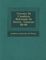 Travaux de L'Acad Mie Nationale de Reims, Volumes 89-90 1249926076 Book Cover