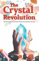 The Crystal Revolution: Quantum Keys to Personal Power and Spiritual Mastery 1452586535 Book Cover