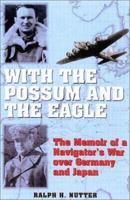 With the Possum and the Eagle: The Memoir of a Navigator's War Over Germany and Japan 0891417540 Book Cover