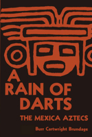 A Rain of Darts: The Mexican Aztecs 0292739931 Book Cover